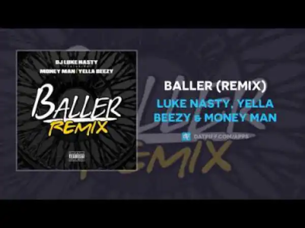 Luke Nasty - Baller (Remix) Ft. Yella Beezy & Money Man